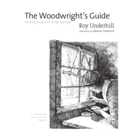 The Woodwright's Guide. Working Wood with Wedge and Edge de Roy ...